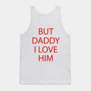 But Daddy I Love Him Tank Top